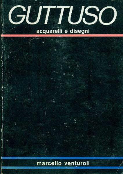 Guttuso oggi. Acquarelli e disegni - Marcello Venturoli - copertina