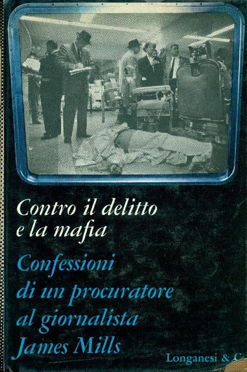 Contro il delitto e la mafia. Confessioni di un procuratore al giornalista James Mills - James Mills - copertina