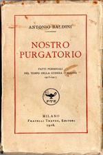 Nostro Purgatorio. Fatti personali del tempo della guerra italiana 1915-1917
