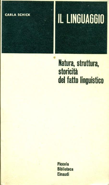 Il linguaggio. Natura, struttura, storicità del fatto linguistico - Carla Schick - copertina