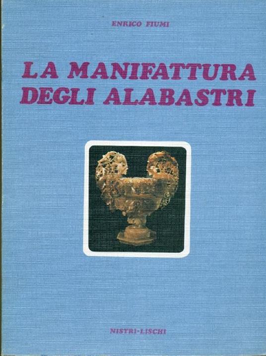 La manifattura degli alabastri - Enrico Fiumi - copertina
