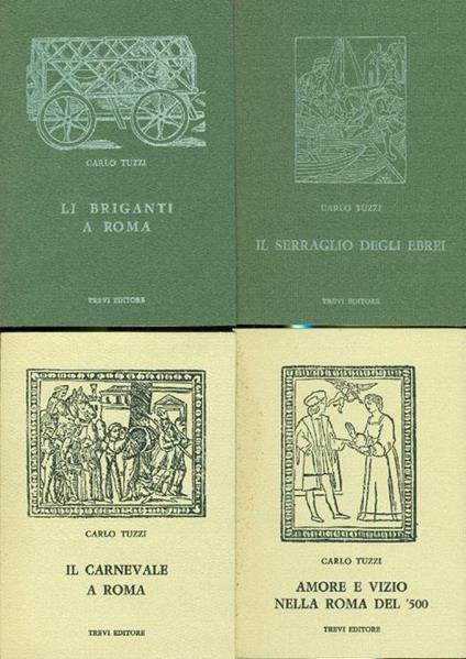 Amore e vizio nella Roma del '500. Li briganti a Roma. Il serraglio degli Ebrei. Il carnevale a - Carlo Tuzzi - copertina