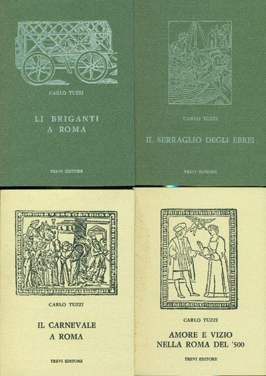 Amore e vizio nella Roma del '500. Li briganti a Roma. Il serraglio degli Ebrei. Il carnevale a - Carlo Tuzzi - copertina