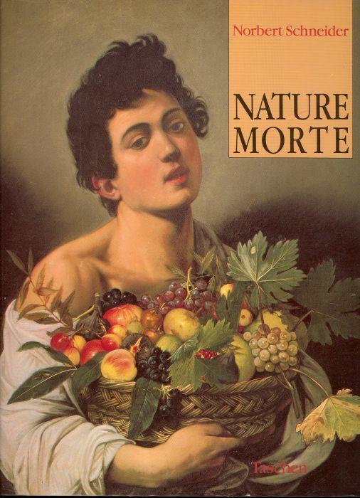 Nature morte. Realtà e simbolismo delle cose. La natura morta agli inizi dell'epoca moderna - Norbert Schneider - copertina