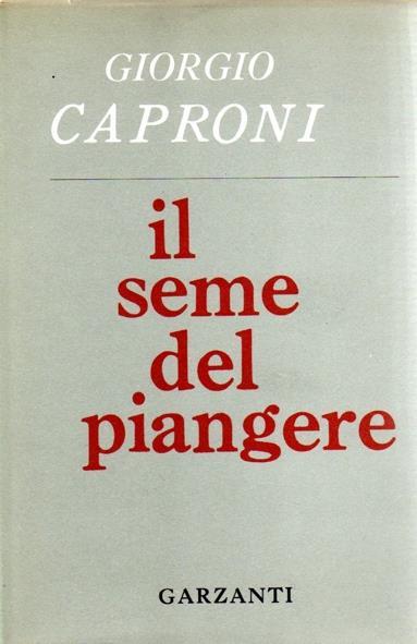 Il seme del piangere. Prima edizione - Giorgio Caproni - copertina