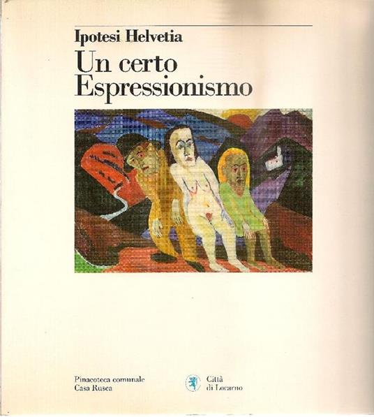 Ipotesi Helvetia. Un certo espressionismo - Pietro Bellasi - copertina
