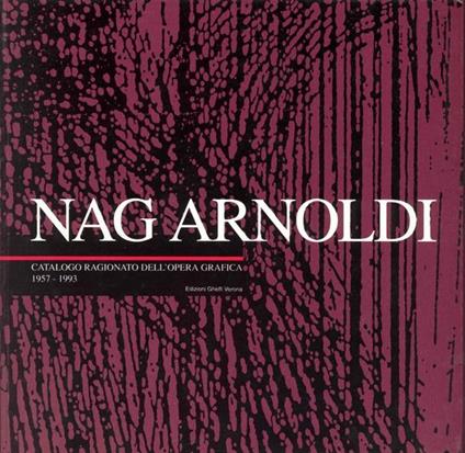 Nag Arnoldi. Catalogo ragionato dell'opera grafica 1957-1993 - Francesco Butturini - copertina