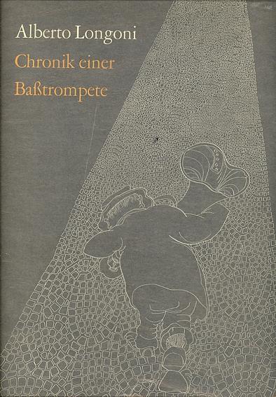 Chronik einer Basstrompete. Zeichnungen von Alberto Longoni - Alberto Longoni - copertina