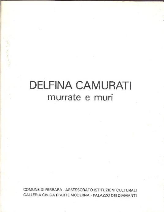 Delfina Camurati. Murrate e muri - Delfina Camurati - copertina