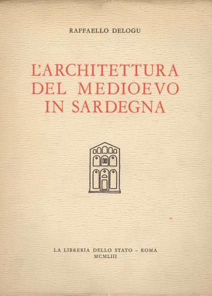 L' architettura del medioevo in Sardegna - Raffaello Delogu - copertina