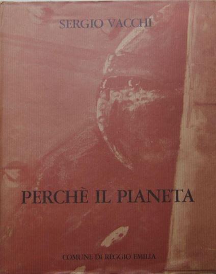Sergio Vacchi. Perché il pianeta - Sergio Vacchi - copertina