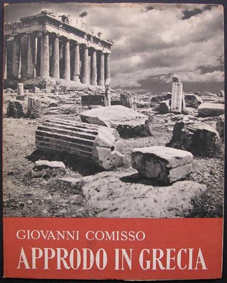 Approdo in Grecia. Prima edizione - Giovanni Comisso - 2