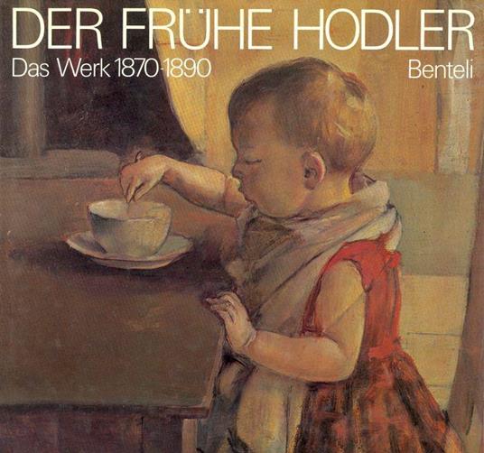 Der Fruhe Hodler. Das Werk 1870 -1890 - Franz Zelger - copertina