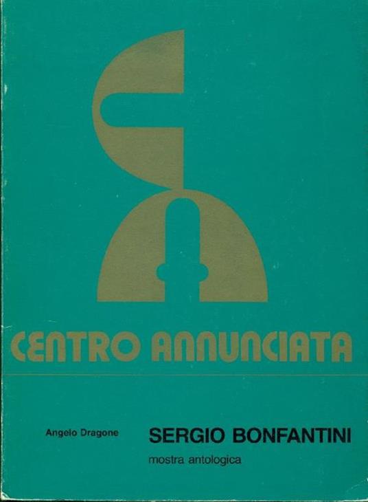 Sergio Bonfantini. Mostra antologica - Angelo Dragone - copertina