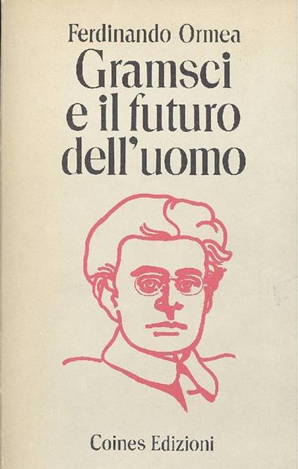 Gramsci e il futuro dell'uomo - Ferdinando Ormea - copertina