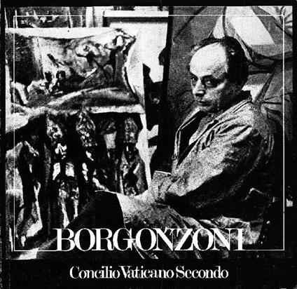 Borgonzoni. Concilio Vaticano Secondo - Aldo Borgonzoni - copertina