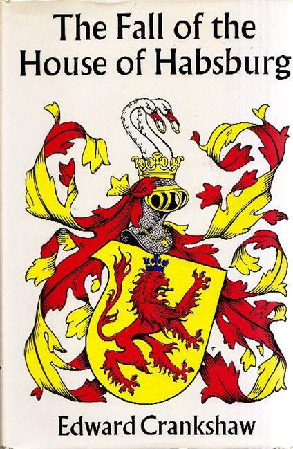 The fall of the House of Habsburg - Edward Crankshaw - copertina