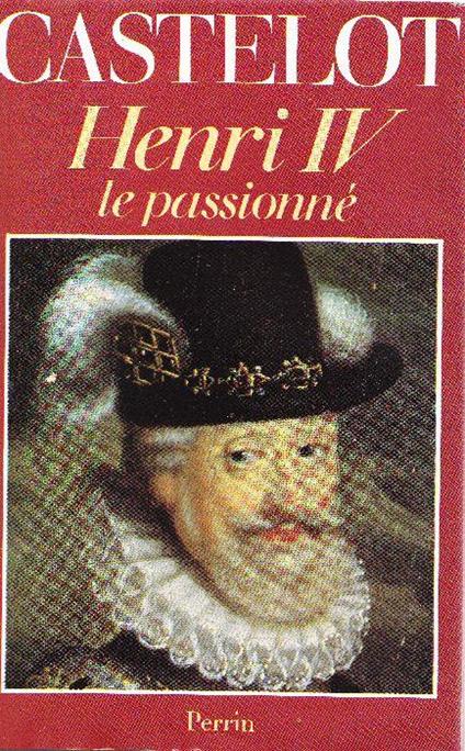 Henri IV le passionné - André Castelot - copertina