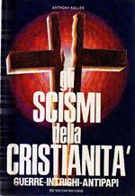 Gli scismi della cristianità. Guerre, intrighi, antipapi