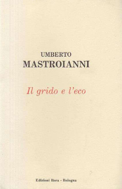 Umberto Mastroianni. Il grido e l'eco (scritti autobiografici) - Umberto Mastroianni - copertina