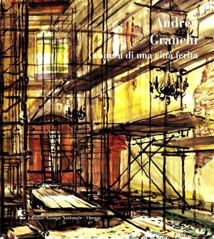 Andrea Granchi. Cronaca di una città ferita. Firenze e la bomba del 27 maggio 1993. Dipinti, disegni - Andrea Granchi - copertina