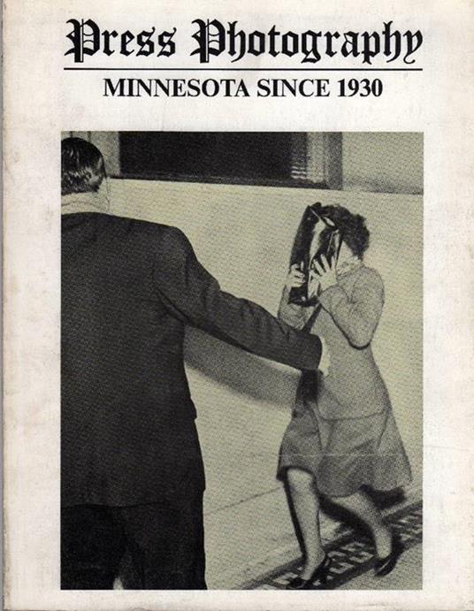 Press Photography: Minnesota Since 1930 - Charles Bailey - copertina
