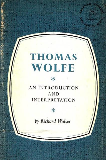 Thomas Wolfe. An Introduction and Interpretation - Richard Walser - copertina