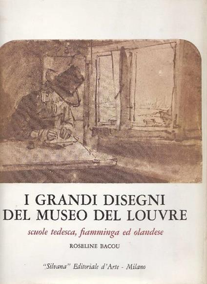 I grandi disegni del Museo del Louvre. Scuole tedesca, fiamminga ed olandese - Roseline Bacou - copertina