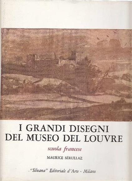 I grandi disegni del Museo del Louvre. Scuola francese - Maurice Serullaz - copertina