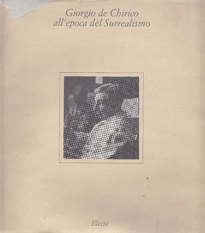 Giorgio De Chirico all'epoca del Surrealismo - Maurizio Fagiolo Dell'Arco - copertina