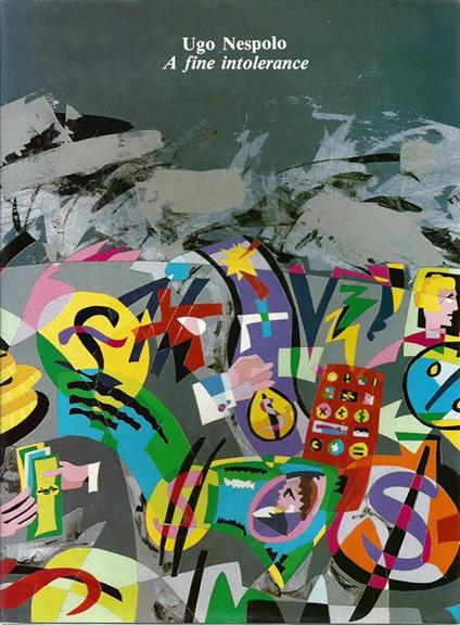 Ugo Nespolo. A fine intolerance - Ugo Nespolo - copertina