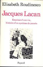 Jacques Lacan. Esquisse d'une vie, histoire d'un système de pensée