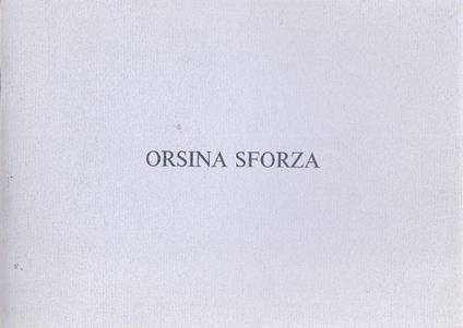 Orsina Sforza. Opere recenti - Orsina Sforza - copertina