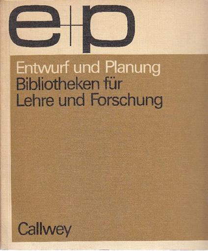 Entwurf und Planung. Bibliotheken fur Lehere und Forschung 2 - Friedmann Wild - copertina