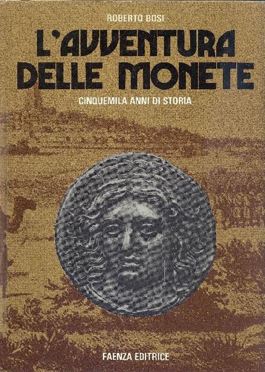 L' avventura delle monete. Cinquemila anni di storia - Roberto Bosi - copertina