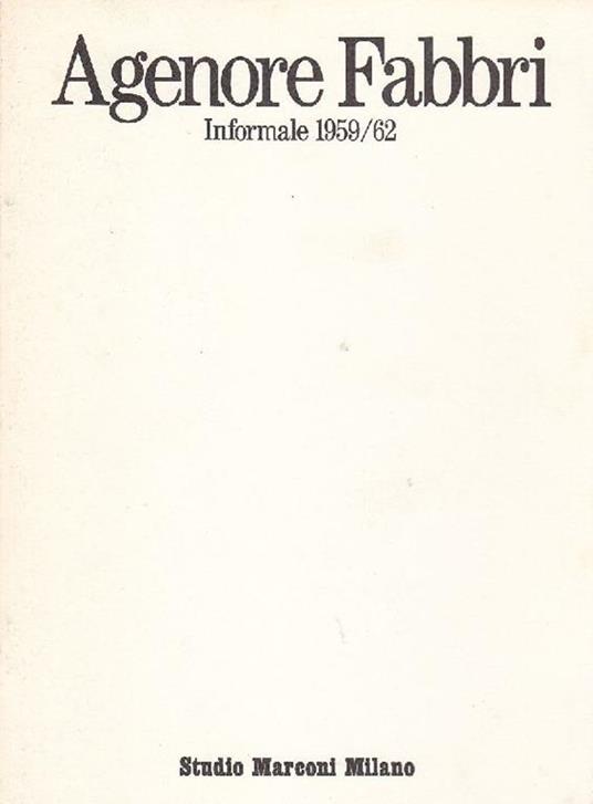 Agenore Fabbri. Informale 1959-62 - Agenore Fabbri - copertina