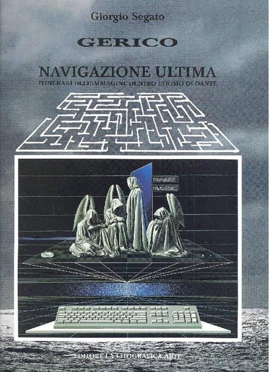 Gerico. Navigazione ultima. Itinineari dll'immagine dentro l'uomo di Dante - Giorgio Segato - copertina