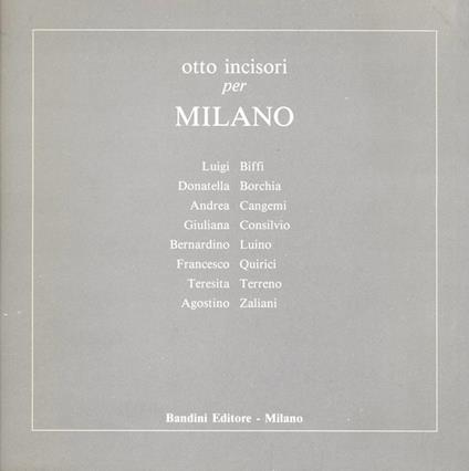Otto incisori per Milano: Luigi Biffi, Donatella Borchia, Andrea Cangemi, Giuliana Consilvio, Bernar - Paolo Bellini - copertina