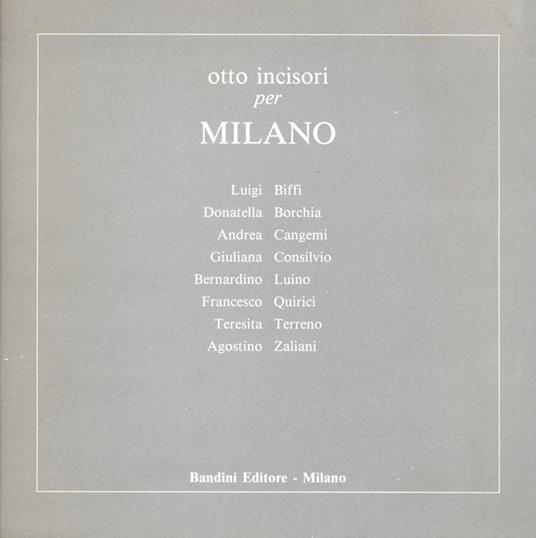 Otto incisori per Milano: Luigi Biffi, Donatella Borchia, Andrea Cangemi, Giuliana Consilvio, Bernar - Paolo Bellini - copertina