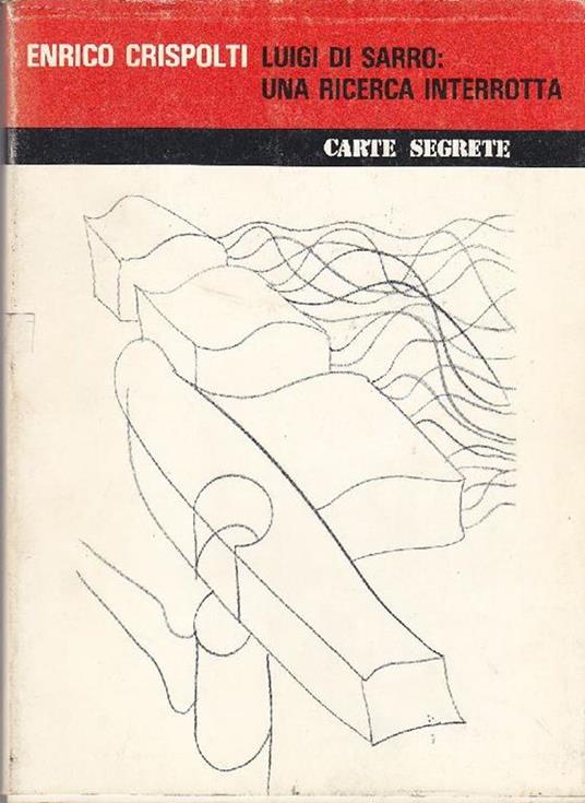 Luigi Di Sarro: una ricerca interrotta - Enrico Crispolti - copertina