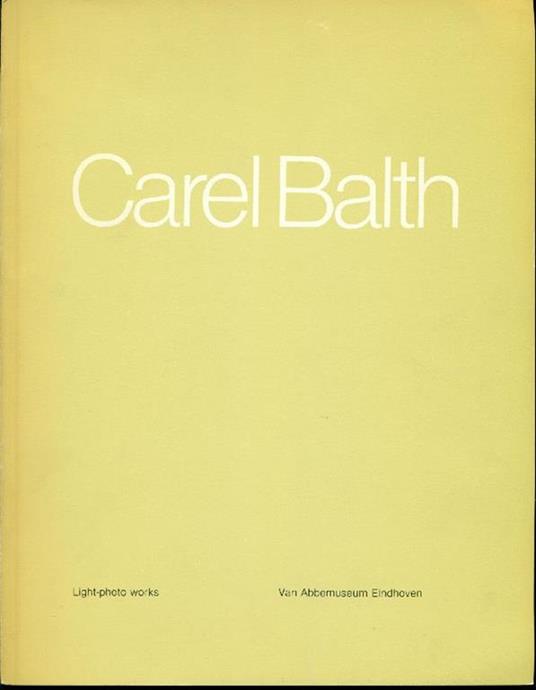 Carel Balth. Light-photo Works. Transitions and Diptychs - Doris Wintgens - copertina