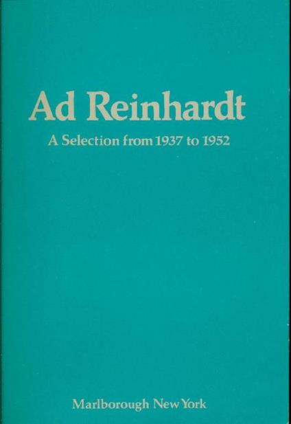 Ad Reinhardt. A Selection from 1937 to 1952 - Ad Reinhardt - copertina