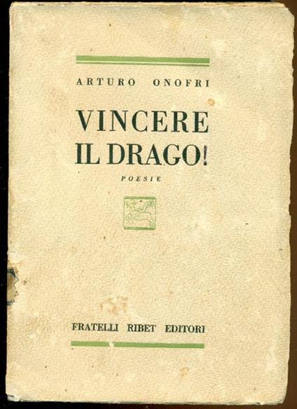 Vincere il drago! Poesie. Prima edizione - Arturo Onofri - copertina