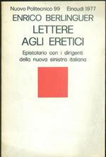 Lettere agli eretici. Epistolario con i dirigenti della nuova sinistra italiana