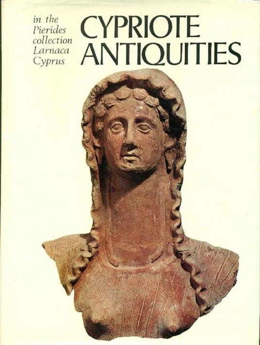 Cypriote antiquities in the Pierides collection Larnaca Cyprus - Vassos Karageorghis - copertina