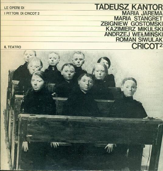 Le opere di Tadeusz Kantor. I pittori di Cricot 2. Il Teatro Cricot 2 - Tadeusz Kantor - copertina