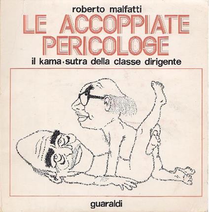 Le accoppiate pericolose. Il kama-sutra della classe dirigente - Roberto Malfatti - copertina
