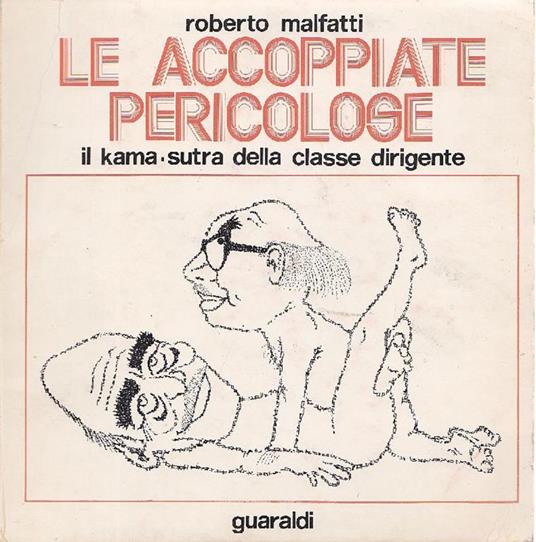 Le accoppiate pericolose. Il kama-sutra della classe dirigente - Roberto Malfatti - copertina
