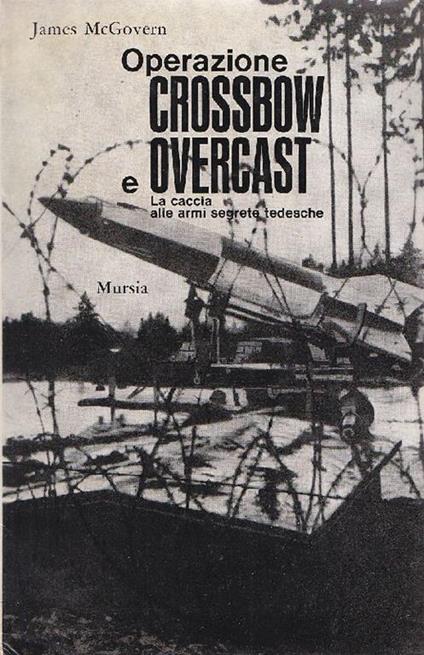 Operazione Crossbow e Overcast - James McGovern - copertina