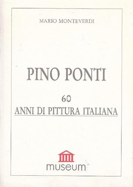 Pino Ponti. 60 anni di pittura italiana - Mario Monteverdi - copertina